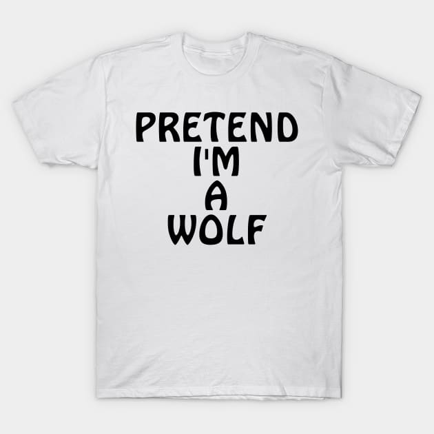 Pretend I'm A Wolf T-Shirt by Quardilakoa